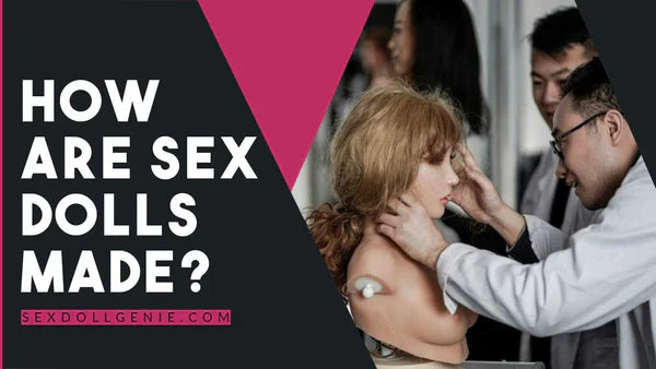 How Are Sex Dolls Made?
