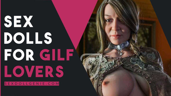 Sex Dolls for GILF Lovers - Sex Doll Genie