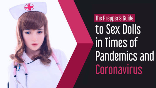 Guide to Sex Dolls in Times of Pandemics and Coronavirus