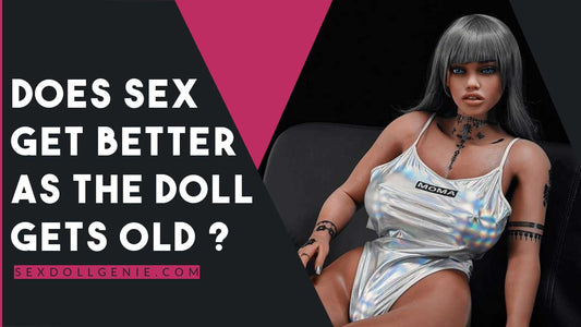Does Sex Get Better As the Doll Gets Old
