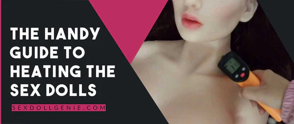Handy Guide to Heating Sex Dolls