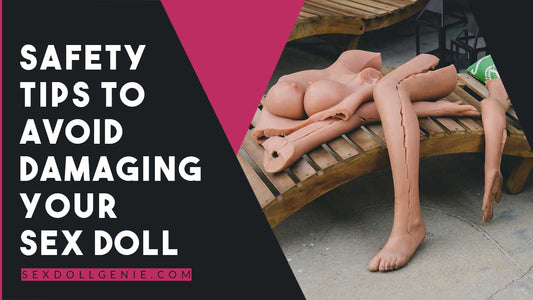 Safety Tips to Avoid Damaging Your Sex Doll 