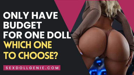 Quelle poupée sexuelle acheter si vous n’avez un budget que pour une seule poupée ?