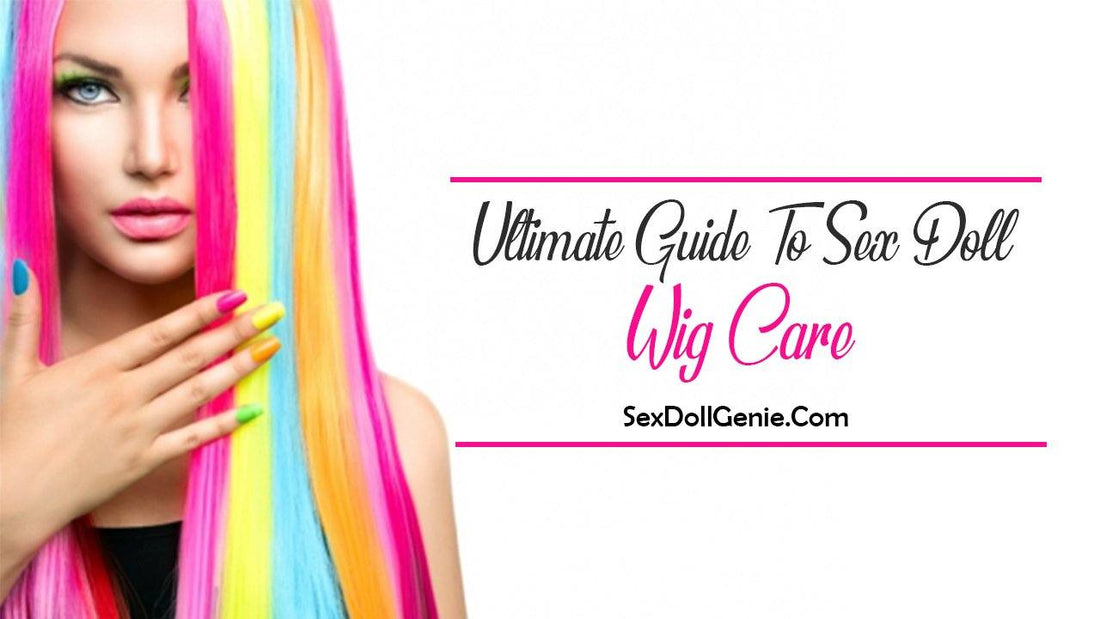 Ultimate guide to se doll- wig care