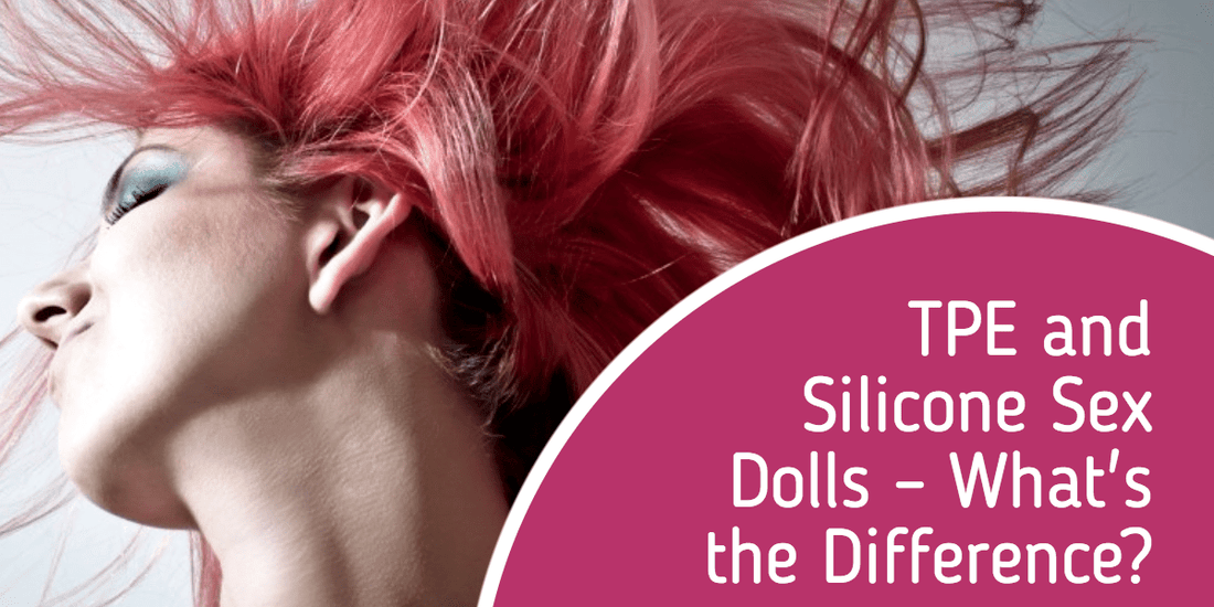 TPE AND SILICONE  SEX DOLLS – WHAT'S THE DIFFERENCE BETWEEN THESE LOVE DOLLS?  
