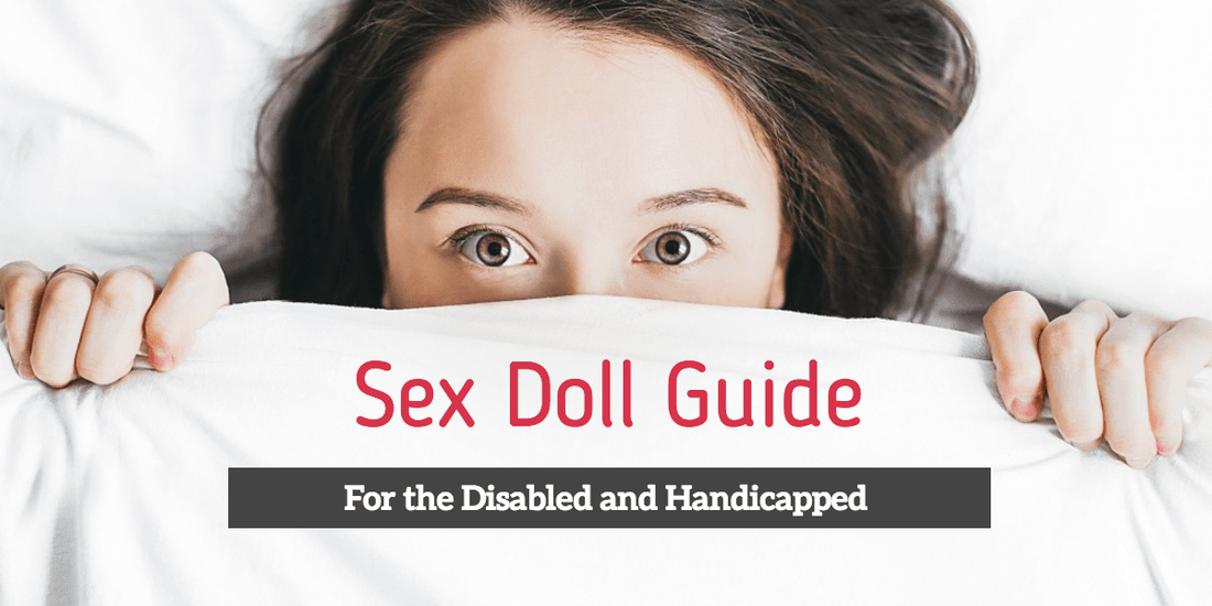 Sex Doll Guide for the Disabled and Handicapped