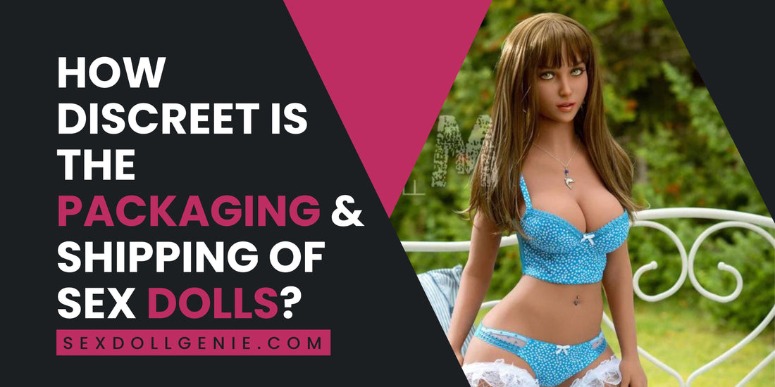 How Are Most Sex Dolls Packaged?